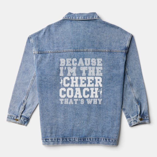 Because I'm The Cheer Coach That's Why  Cheerleadi Denim Jacket (Back)