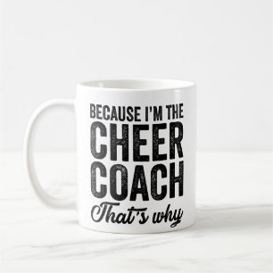 Because I'M The Cheer Coach That's Why  Coffee Mug