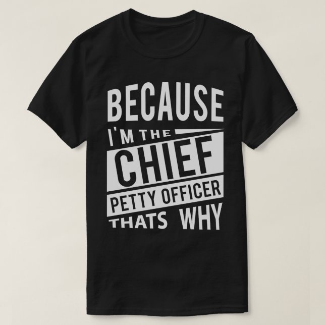 Because I'm The Chief Petty Officer CPO  That's Wh T-Shirt (Design Front)