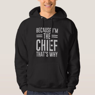 Because I'm The Chief That's Why Funny Chief Hoodie