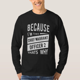 Because Im The Chief Warrant Officer 2 Cw2 Thats T-Shirt