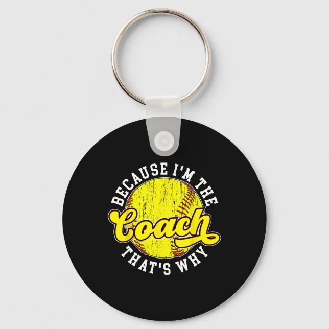 Because I'm The Coach Softll Coach Softll Coaching Keychain (Front)