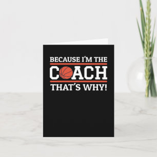 Because I'm The Coach That's Why Funny Basketball Card