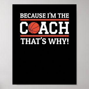Because I'm The Coach That's Why Funny Basketball  Poster