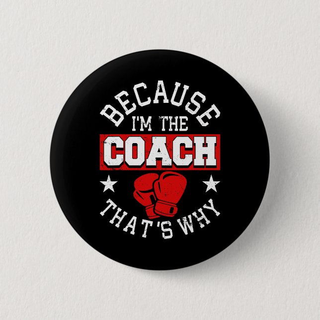 Because I'm The Coach That's Why - Kickboxing Boxi 2 Inch Round Button (Front)