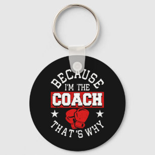 Because I'm The Coach That's Why - Kickboxing Boxi Keychain