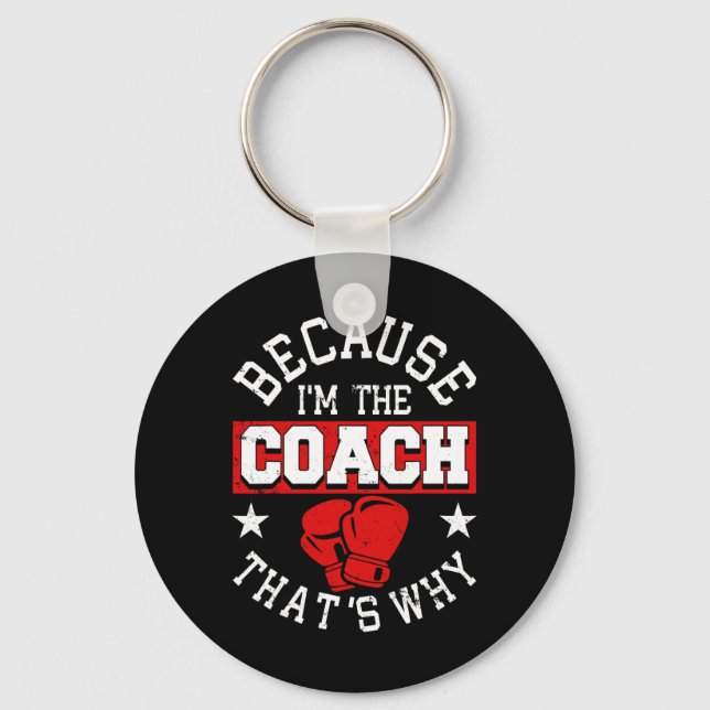 Because I'm The Coach That's Why - Kickboxing Boxi Keychain (Front)