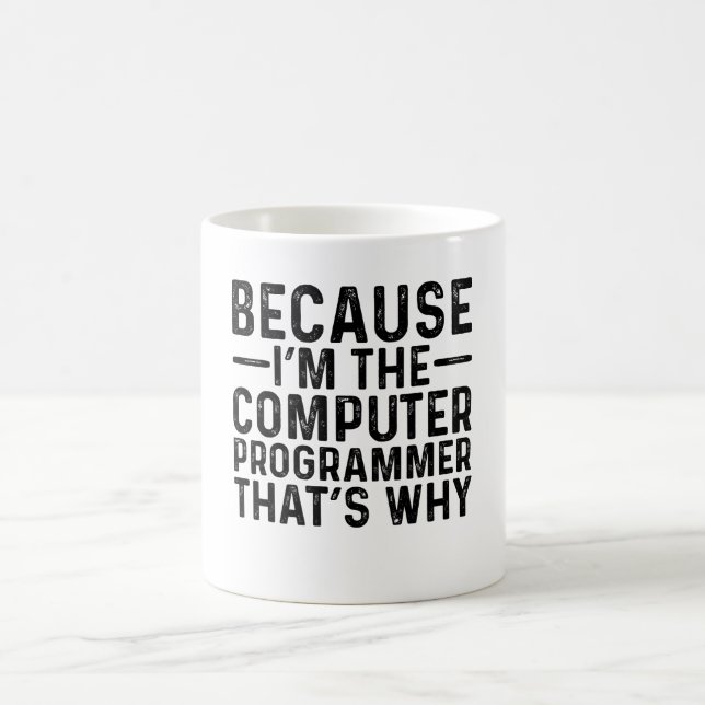 Because I'M The Computer Programmer That's Why  Coffee Mug (Center)