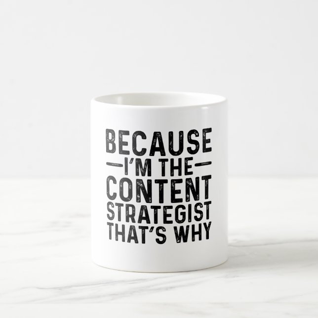 Because I'M The Content Strategist That's Why  Coffee Mug (Center)