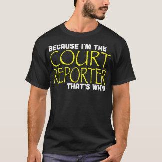 Because Im The Court Reporter Thats Why Funny T-Shirt