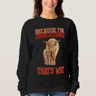 Because I'm The Dad That's Why Sweatshirt