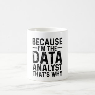 Because I'M The Data Analyst That's Why  Coffee Mug