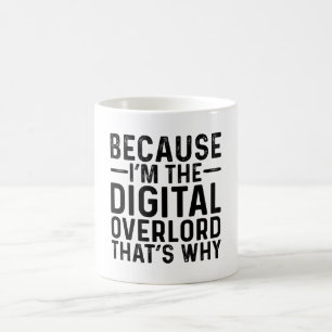 Because I'M The Digital Overlord That's Why Coffee Mug