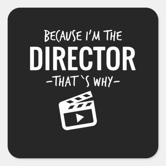 Because Im The Director Thats Why Film Student Square Sticker (Front)