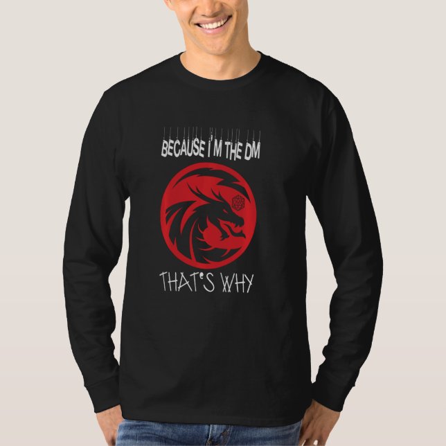 Because I'm The Dm Rpg Game Master Dungeon Rpg Dic T-Shirt (Front)