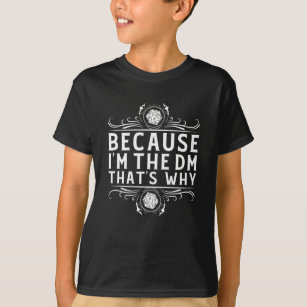 Because I'm the DM that's why Dungeon Master funny T-Shirt