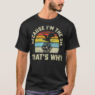 Because I'm The DM That's Why Retro RPG Dice Drago T-Shirt