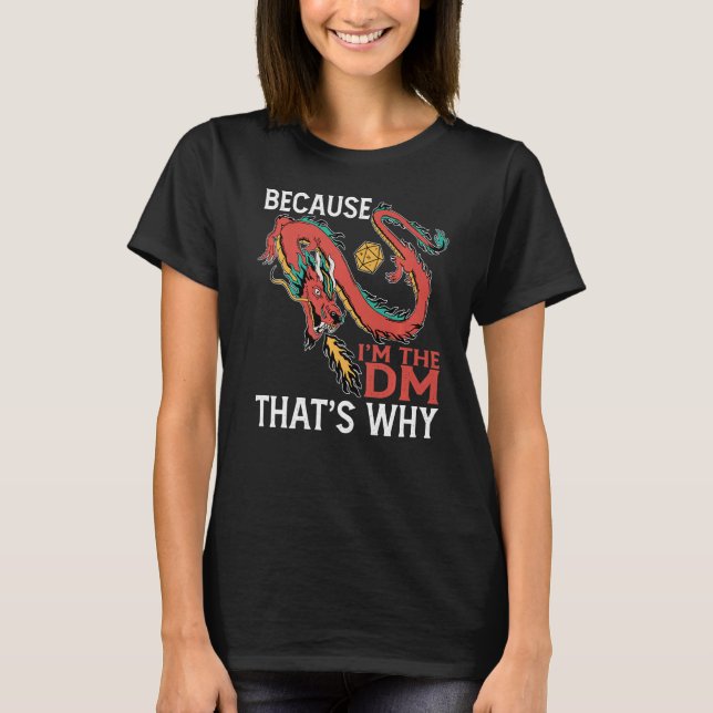 Because I'm The Dm That's Why T-Shirt (Front)