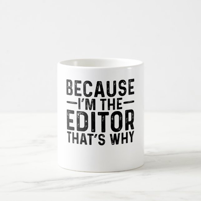 Because I'M The Editor That's Why  Coffee Mug (Center)