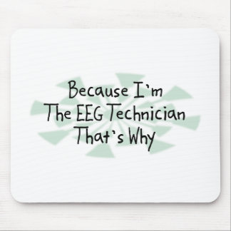 Because I'm the EEG Technician Mouse Pad