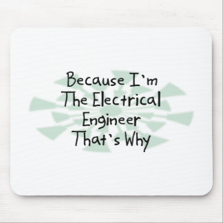 Because I'm the Electrical Engineer Mouse Pad