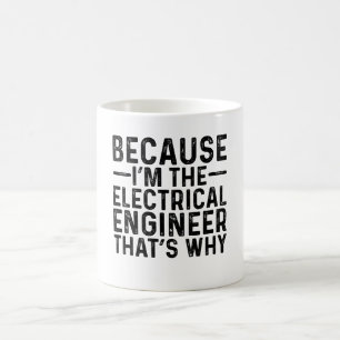 Because I'M The Electrical Engineer That's Why  Coffee Mug