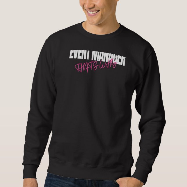 Because I'm The Event Manager That's Why Party Pla Sweatshirt (Front)
