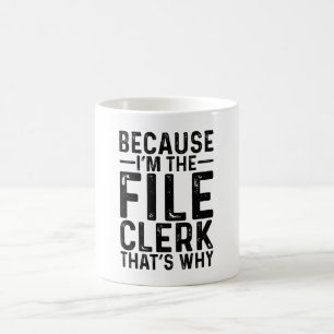 Because I'M The File Clerk That's Why Coffee Mug