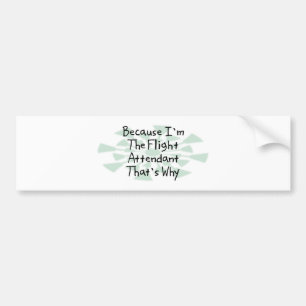 Because I'm the Flight Attendant Bumper Sticker