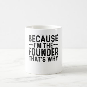Because I'M The Founder That's Why Coffee Mug