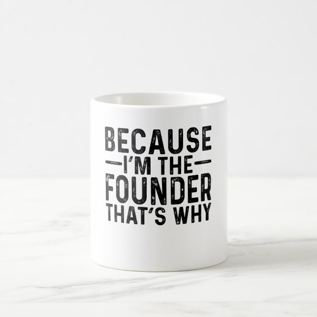 Because I'M The Founder That's Why  Coffee Mug (Center)