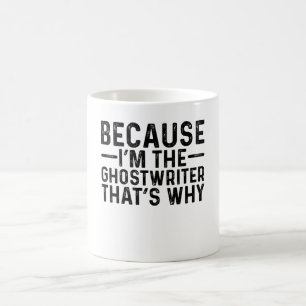 Because I'M The Ghostwriter That's Why  Coffee Mug