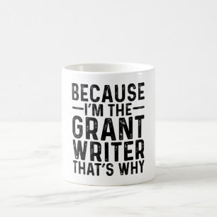 Because I'M The Grant Writer That's Why  Coffee Mug