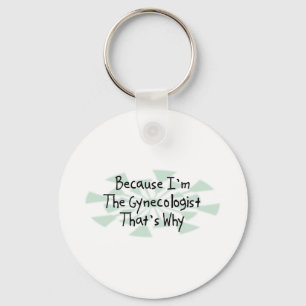 Because I'm the Gynecologist Keychain