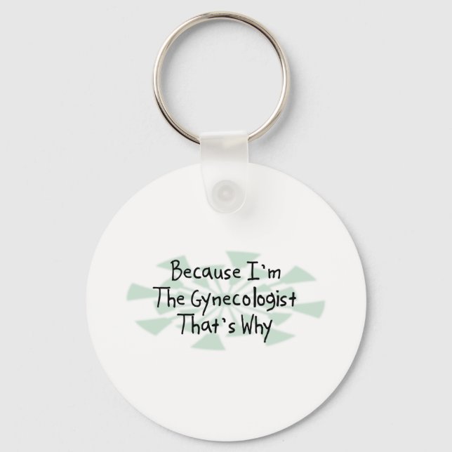 Because I'm the Gynecologist Keychain (Front)