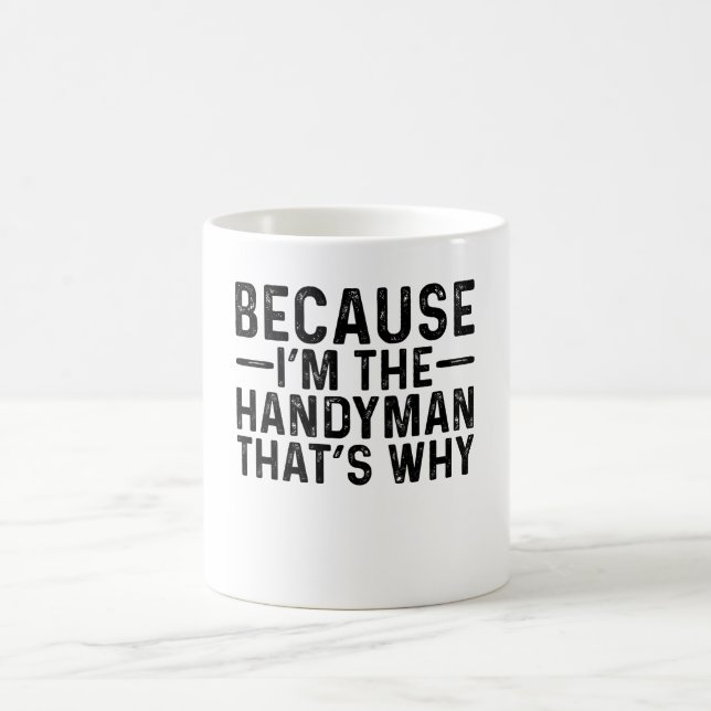 Because I'M The Handyman That's Why  Coffee Mug (Center)