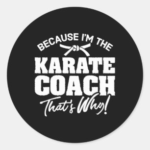 Because I'm The Karate Coach That's Why Gift Classic Round Sticker