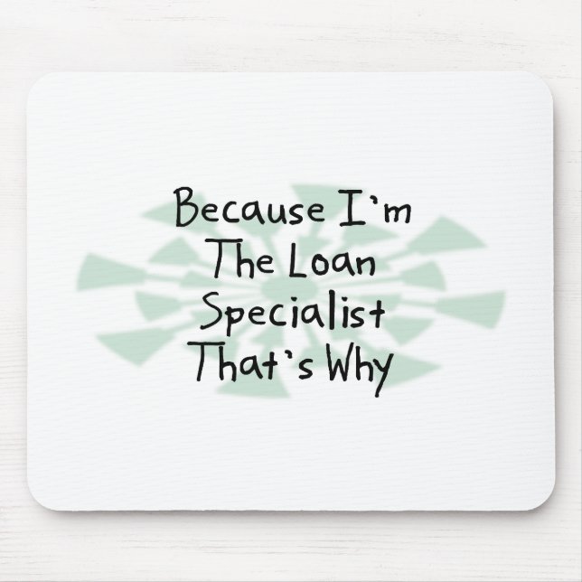 Because I'm the Loan Specialist Mouse Pad (Front)
