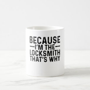 Because I'M The Locksmith That's Why  Coffee Mug