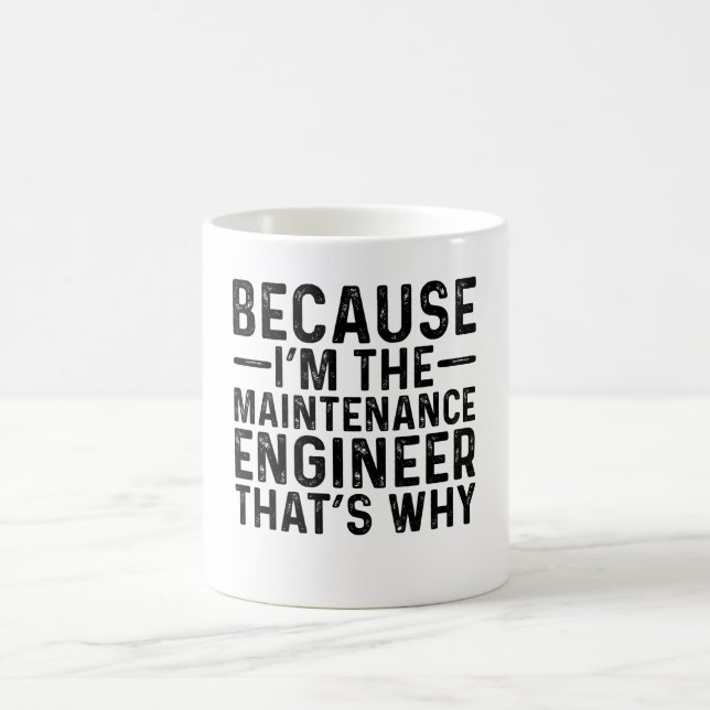 Because I'M The Maintenance Engineer That's Why  Coffee Mug (Center)