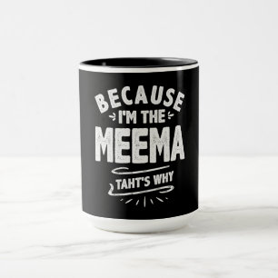 Because I'm The Meema That's Why Mug