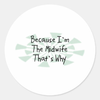 Because I'm the Midwife Classic Round Sticker