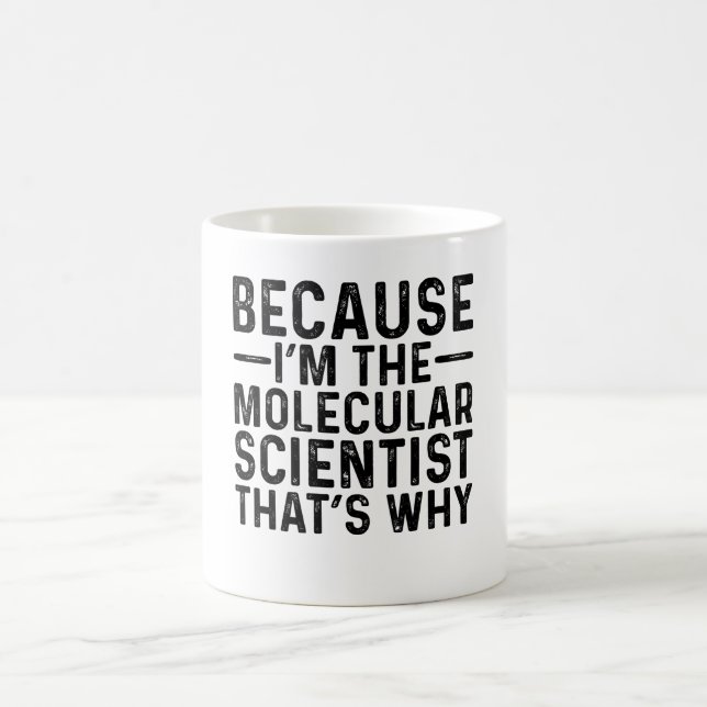 Because I'M The Molecular Scientist That's Why Coffee Mug (Center)