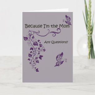 Because I'm the Mom, Mother's Day Card