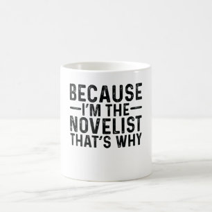 Because I'M The Novelist That's Why Coffee Mug