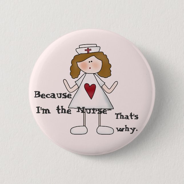 Because I'm the Nurse Funny Slogan 2 Inch Round Button (Front)