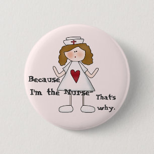 Because I'm the Nurse Funny Slogan 2 Inch Round Button