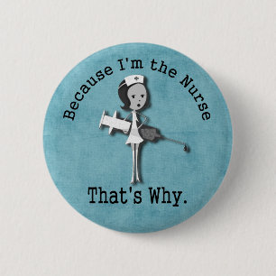 Because I'm the Nurse That's Why 2 Inch Round Button