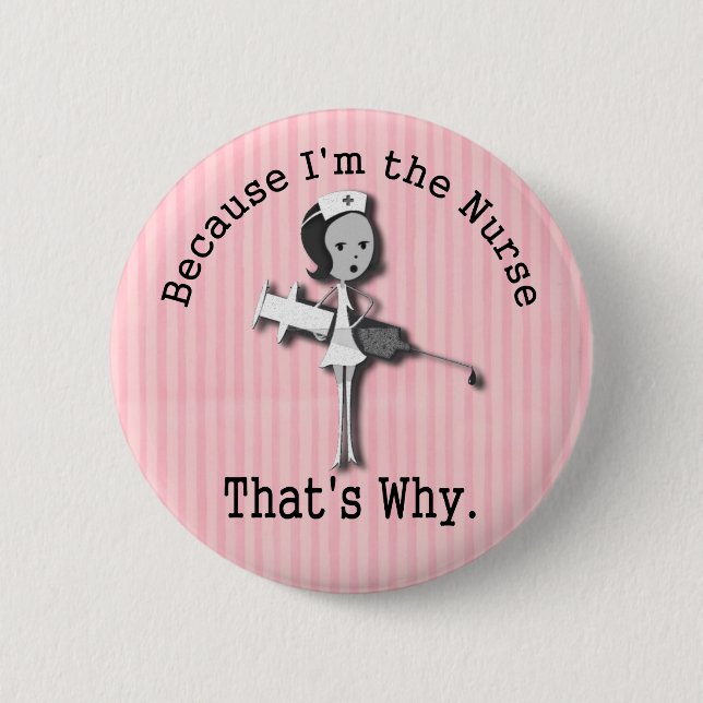 Because I'm the Nurse Thats Why 2 Inch Round Button (Front)