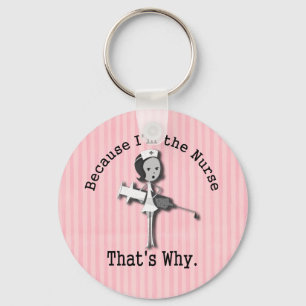 Because I'm the Nurse That's Why Funny Keychain